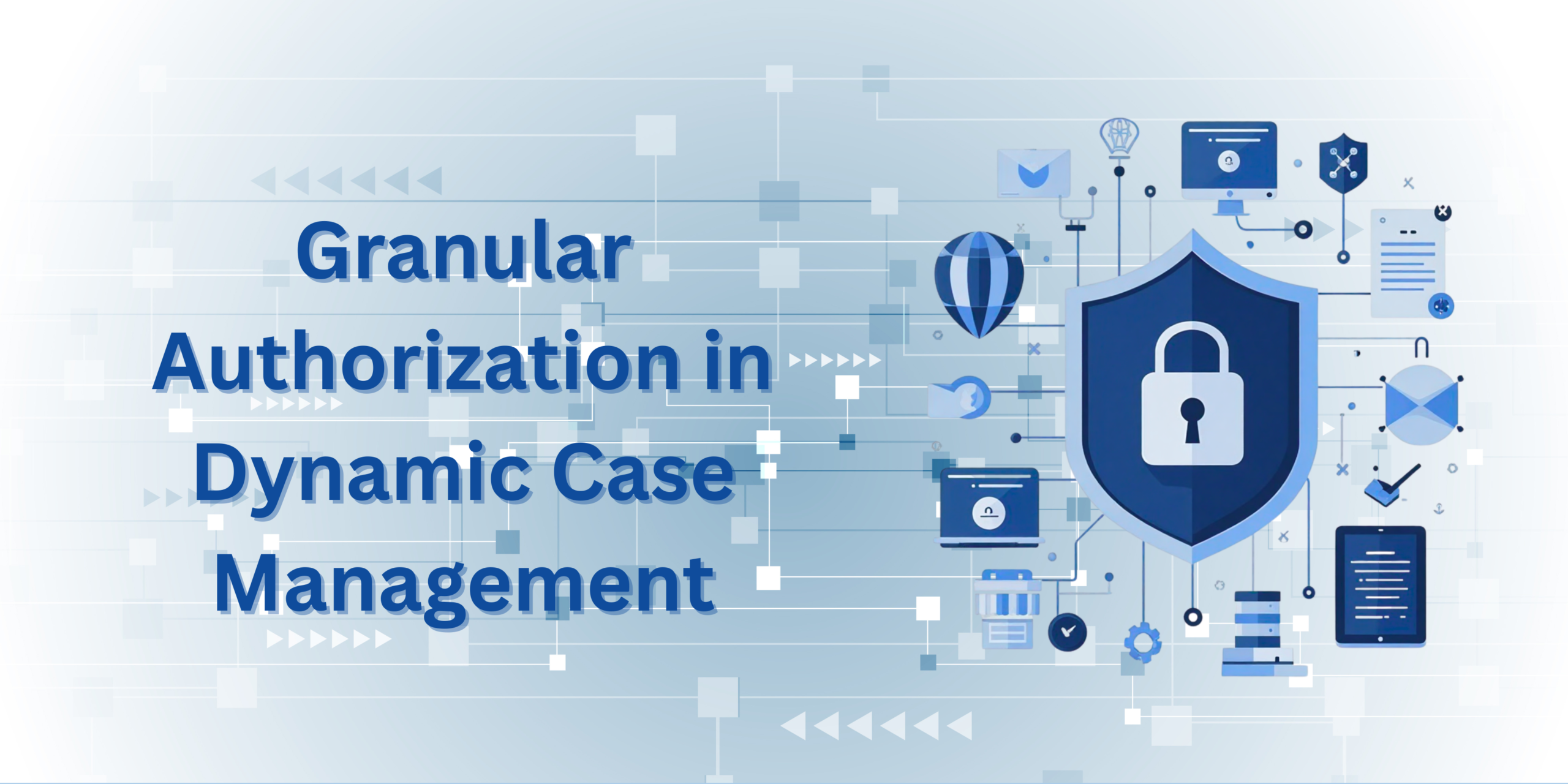 Granular Authorization in Case Management: Key to Compliance